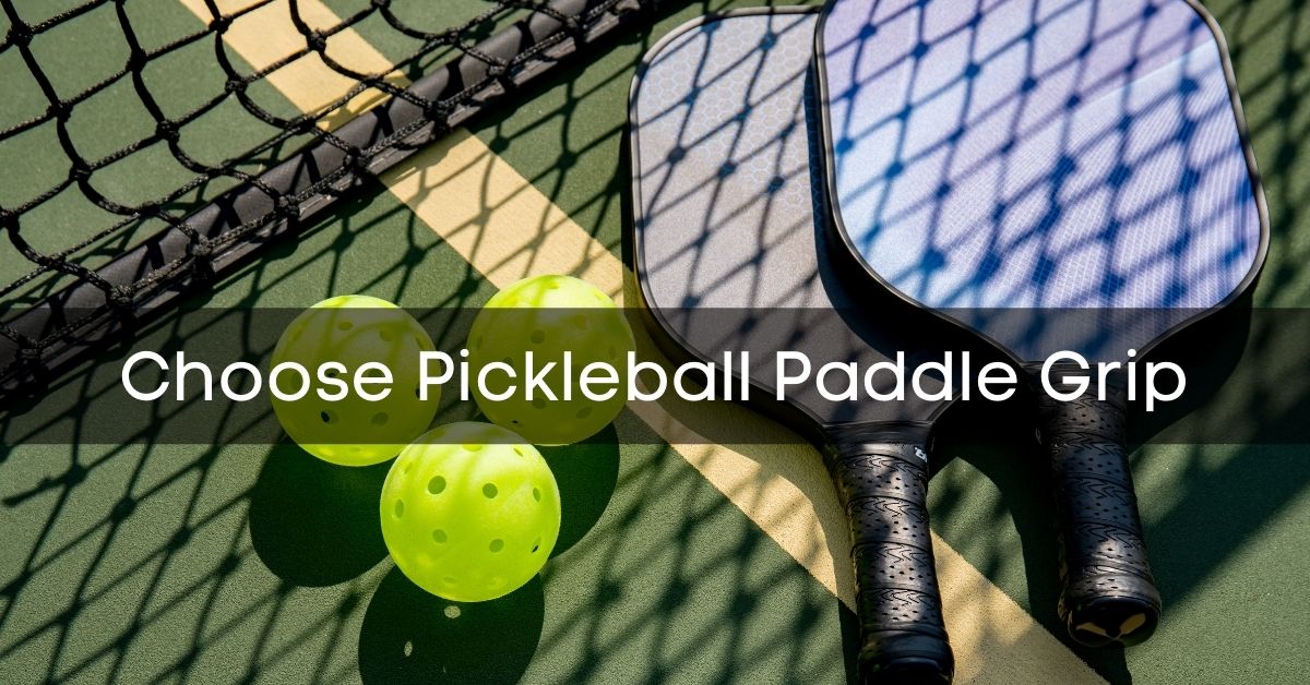 How To Choose A Pickleball Paddle Grip Size And Replace It Properly